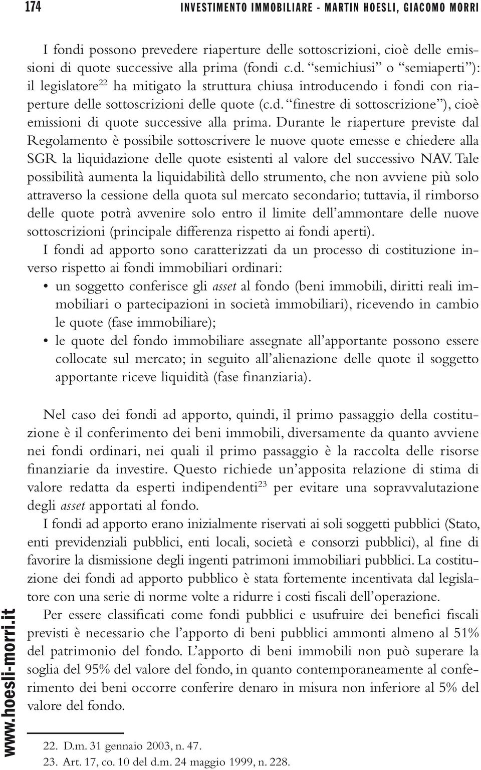 Durante le riaperture previste dal Regolamento è possibile sottoscrivere le nuove quote emesse e chiedere alla SGR la liquidazione delle quote esistenti al valore del successivo NAV.