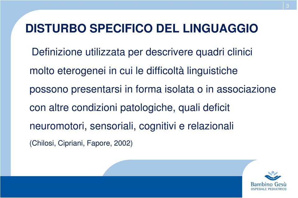 forma isolata o in associazione con altre condizioni patologiche, quali deficit