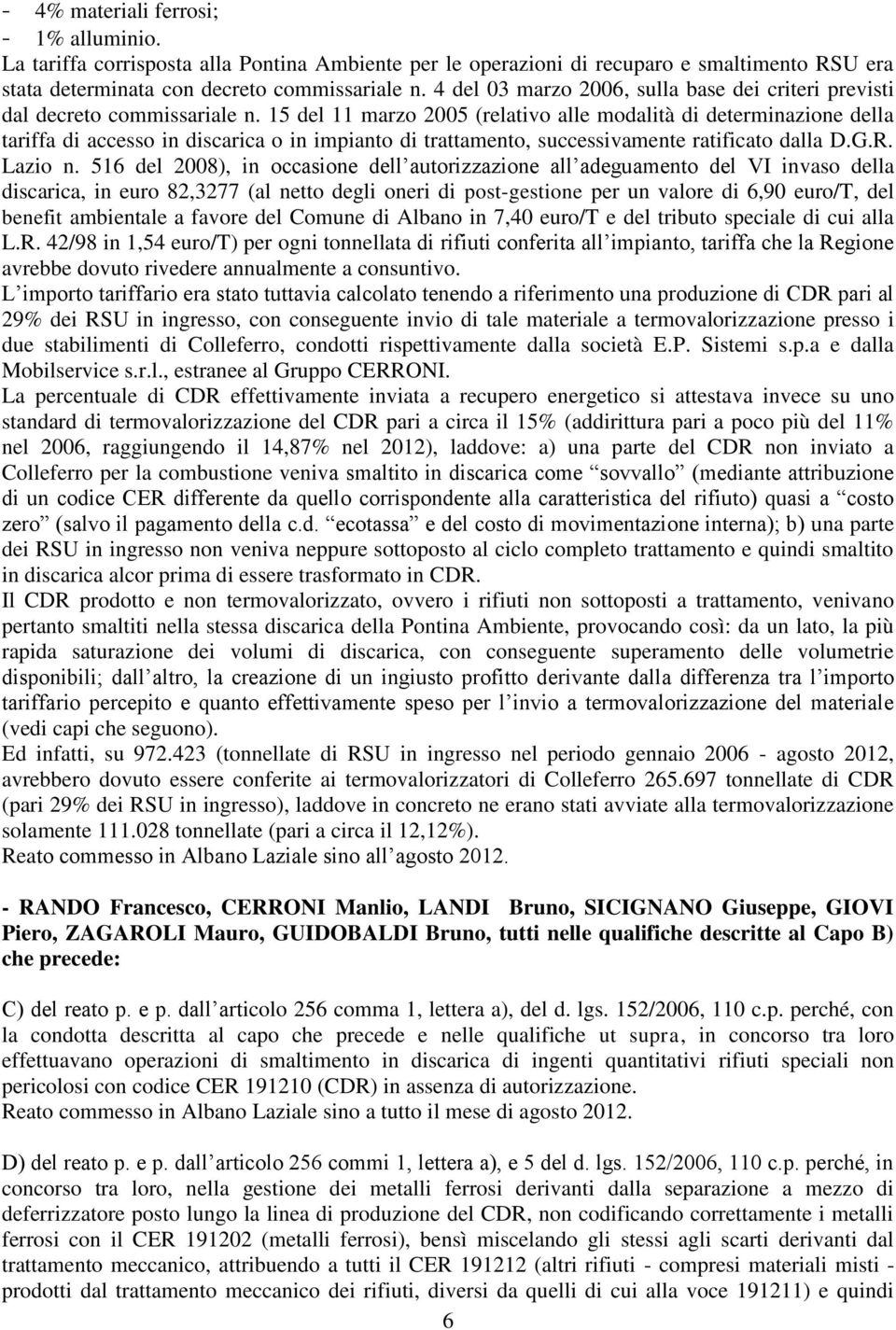 15 del 11 marzo 2005 (relativo alle modalità di determinazione della tariffa di accesso in discarica o in impianto di trattamento, successivamente ratificato dalla D.G.R. Lazio n.