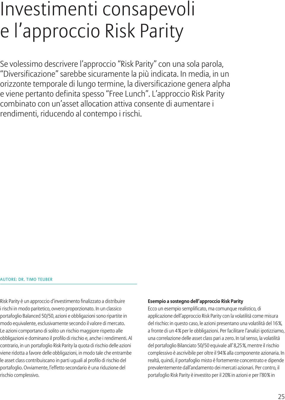 L approccio Risk Parity combinato con un asset allocation attiva consente di aumentare i rendimenti, riducendo al contempo i rischi. AUTORE: DR.