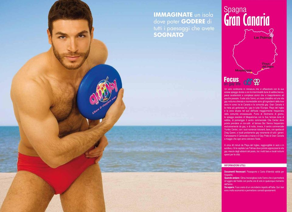 Il sole tutto l anno, un mare cristallino ed una vita gay notturna sfrenata e inarrestabile sono gli ingredienti della love story in corso tra le Canaria e la comunità gay.