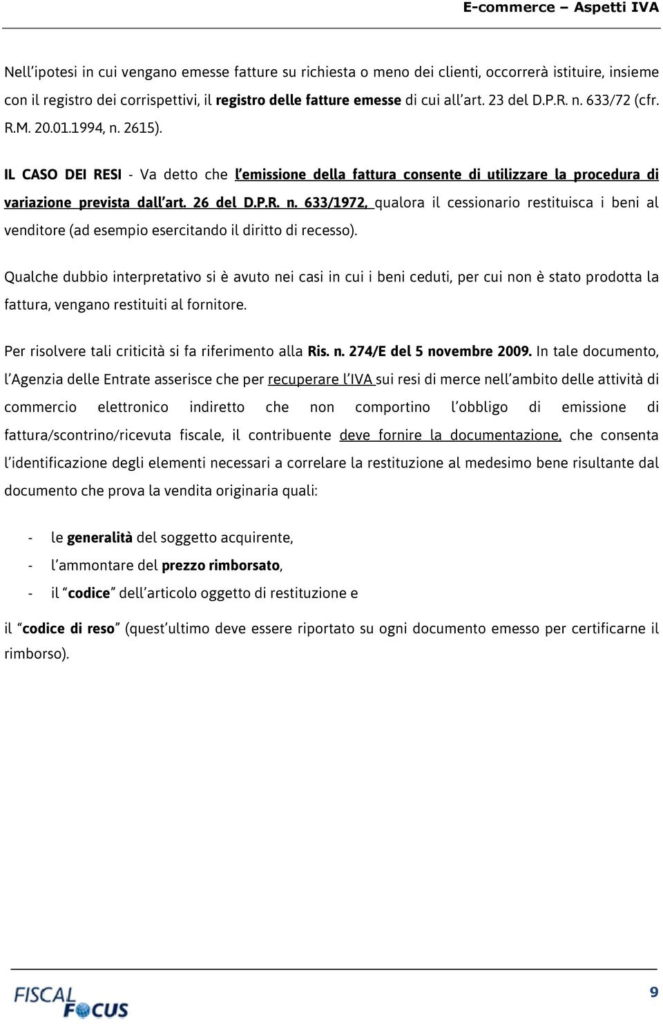 26 del D.P.R. n. 633/1972, qualora il cessionario restituisca i beni al venditore (ad esempio esercitando il diritto di recesso).