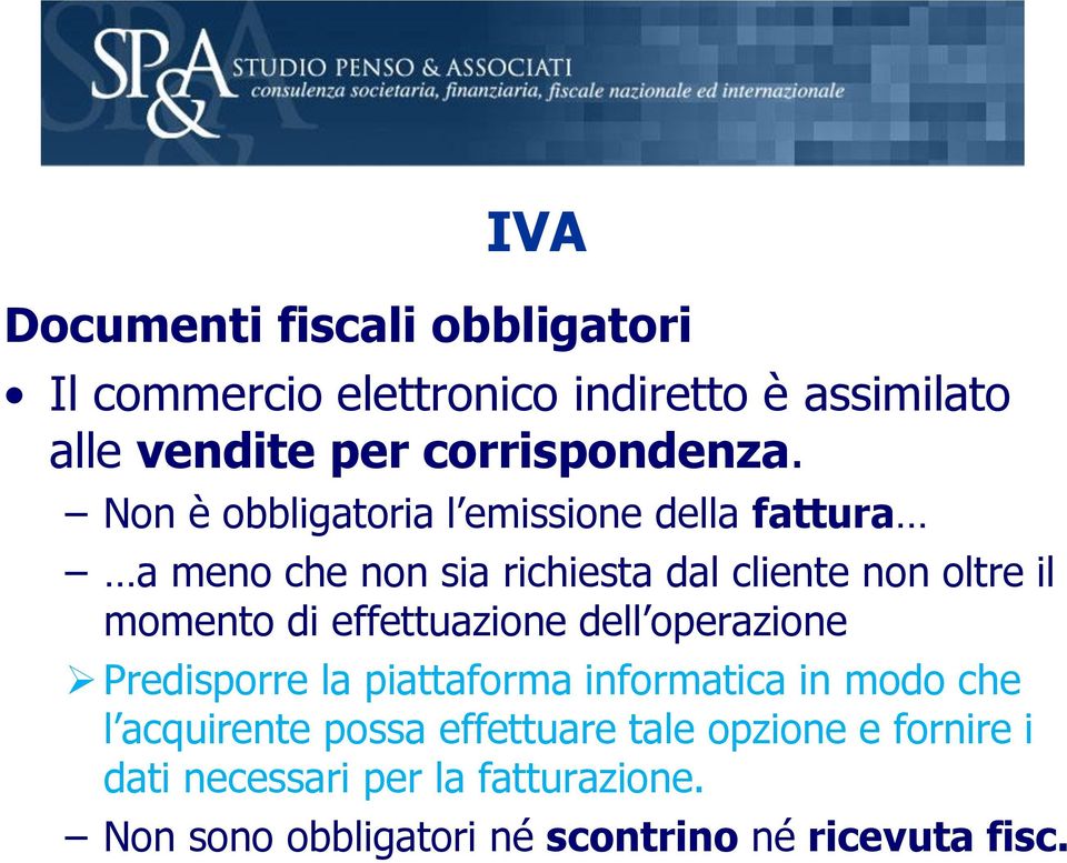 Non è obbligatoria l emissione della fattura a meno che non sia richiesta dal cliente non oltre il momento di