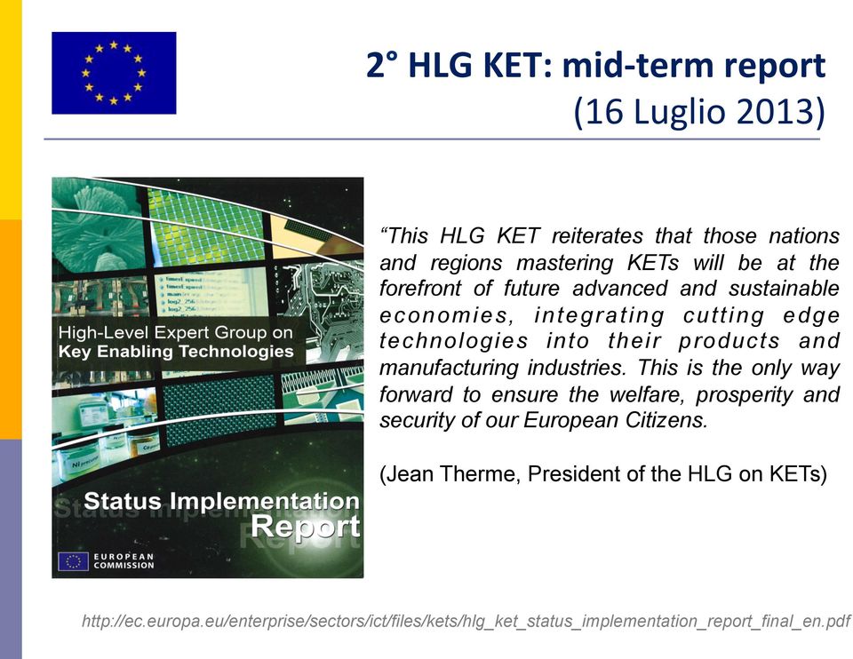 manufacturing industries. This is the only way forward to ensure the welfare, prosperity and security of our European Citizens.