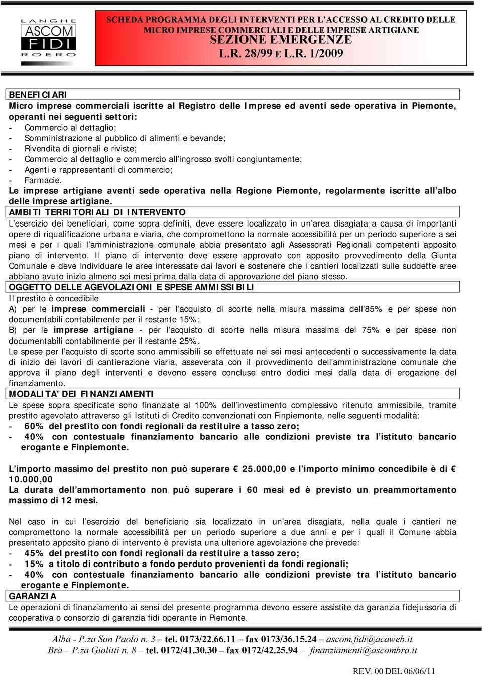 Registro delle Imprese ed aventi sede operativa in Piemonte, operanti nei seguenti settori: - Commercio al dettaglio; - Somministrazione al pubblico di alimenti e bevande; - Rivendita di giornali e