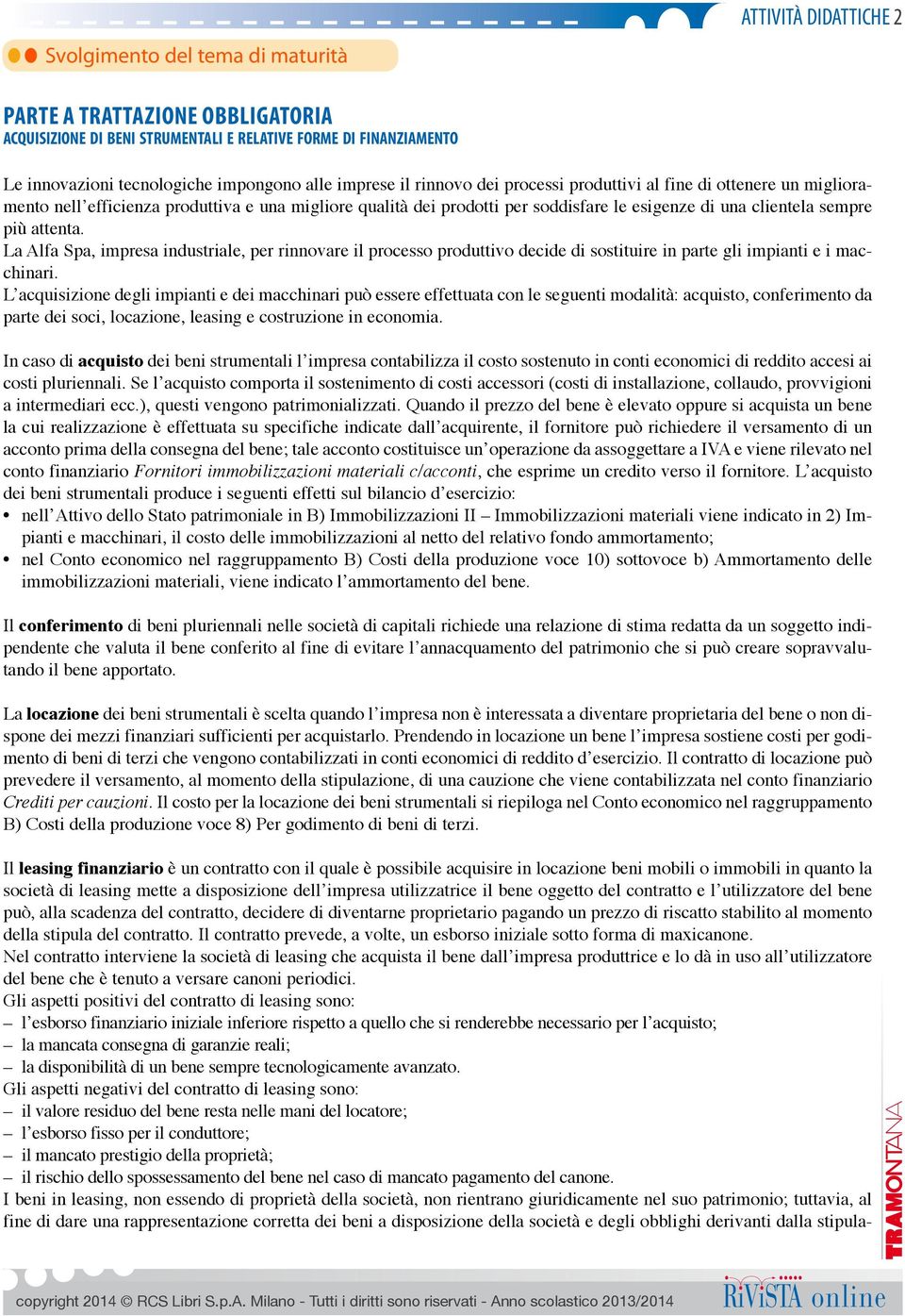 La Alfa Spa, impresa industriale, per rinnovare il processo produttivo decide di sostituire in parte gli impianti e i macchinari.