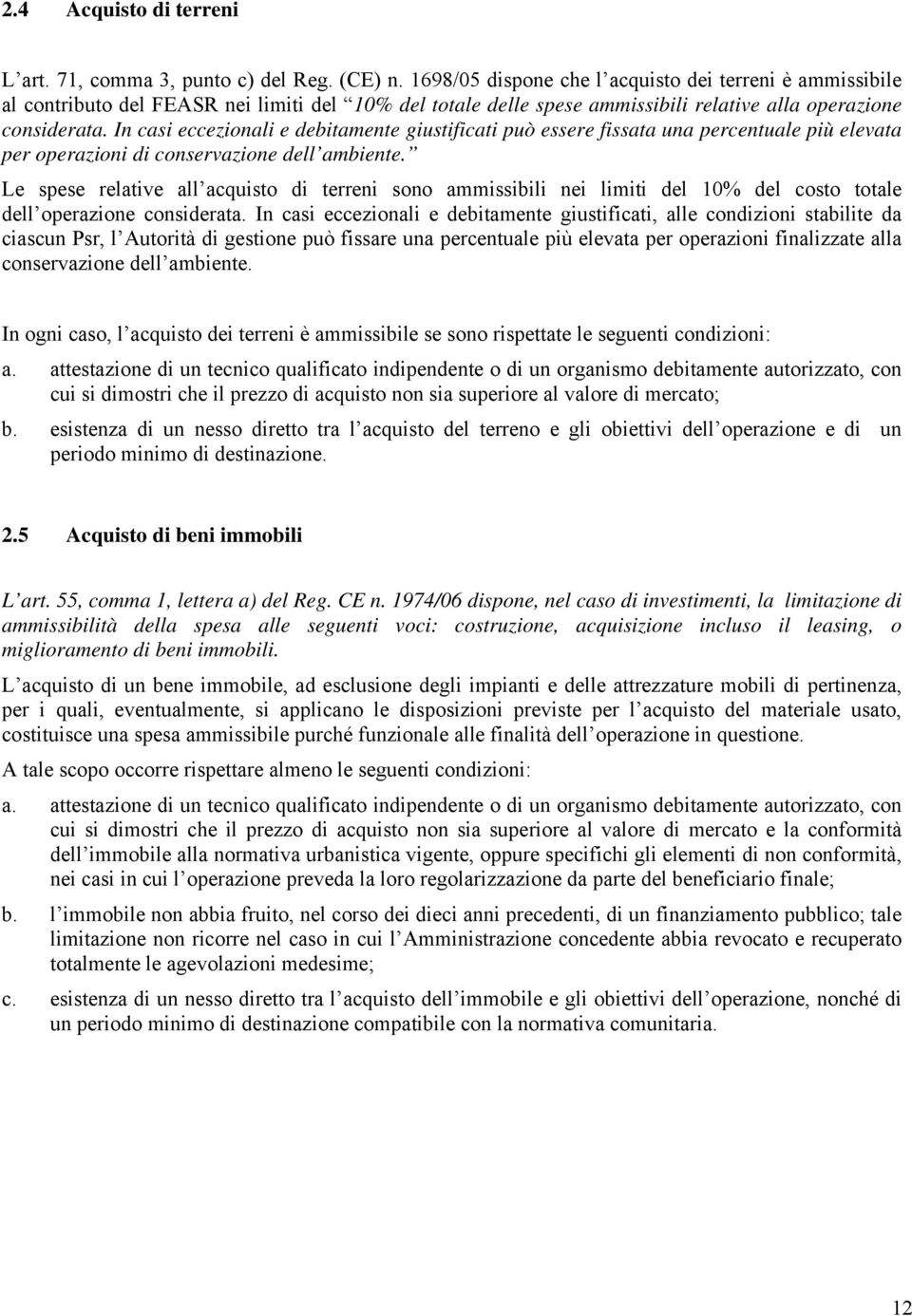 In casi eccezionali e debitamente giustificati può essere fissata una percentuale più elevata per operazioni di conservazione dell ambiente.