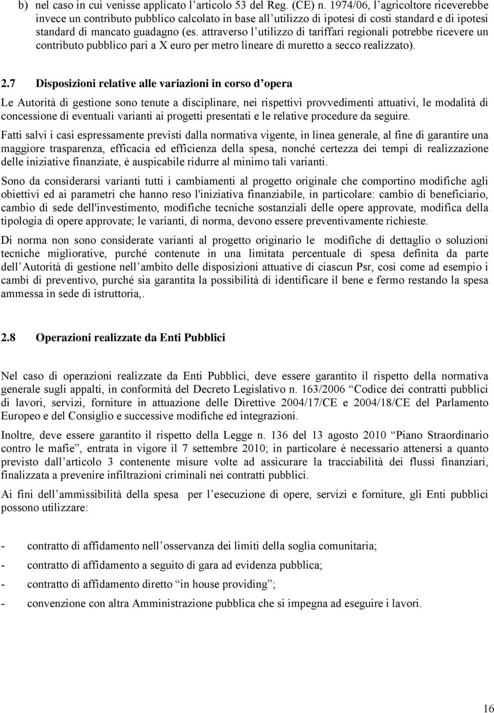 attraverso l utilizzo di tariffari regionali potrebbe ricevere un contributo pubblico pari a X euro per metro lineare di muretto a secco realizzato). 2.