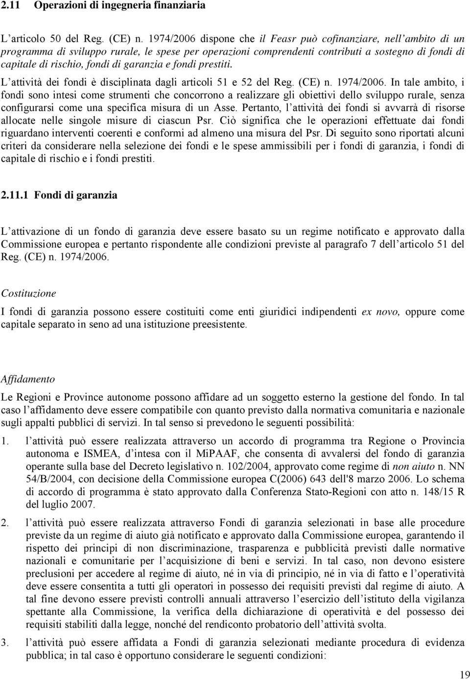 garanzia e fondi prestiti. L attività dei fondi è disciplinata dagli articoli 51 e 52 del Reg. (CE) n. 1974/2006.