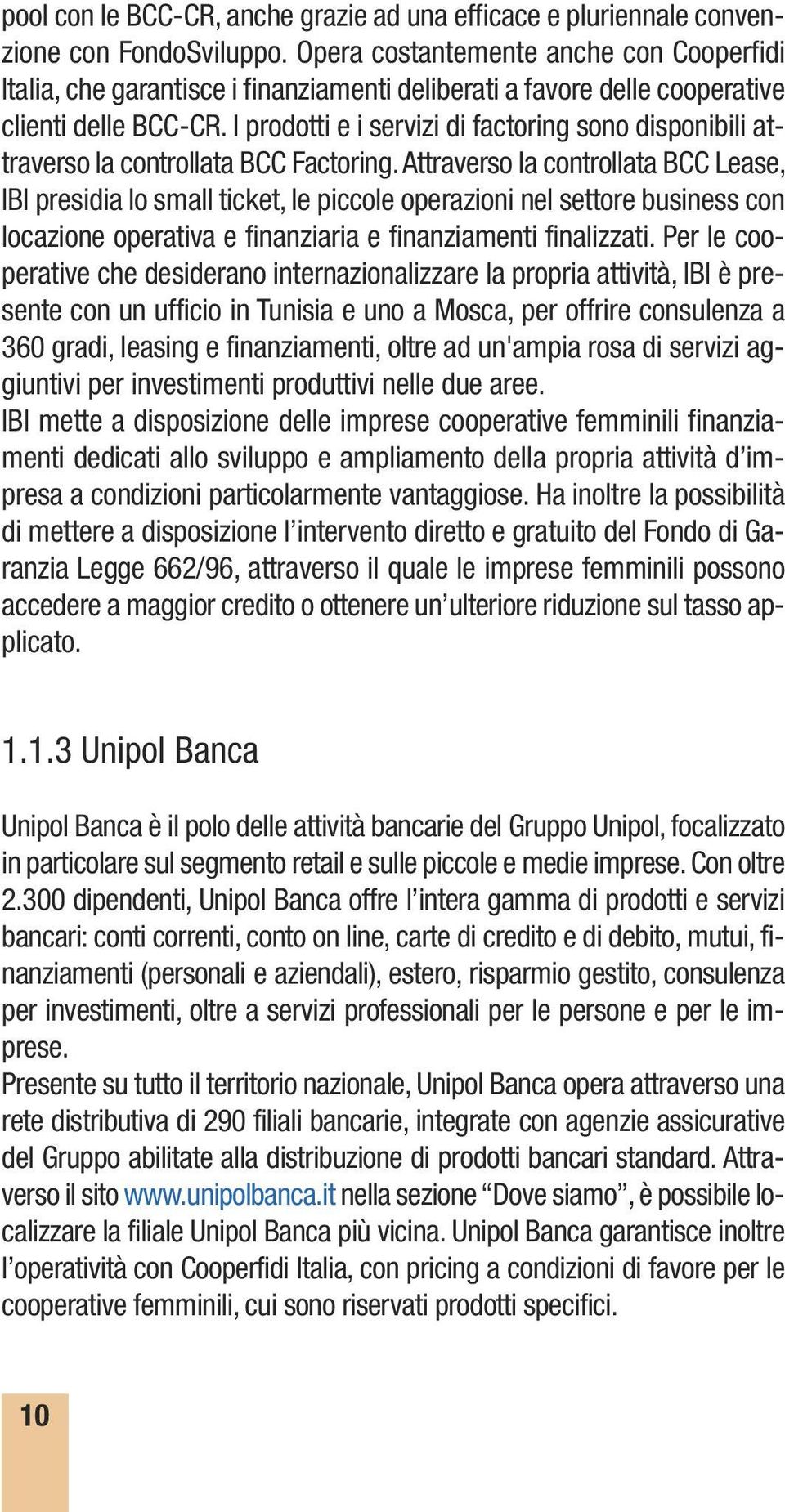 I prodotti e i servizi di factoring sono disponibili attraverso la controllata BCC Factoring.