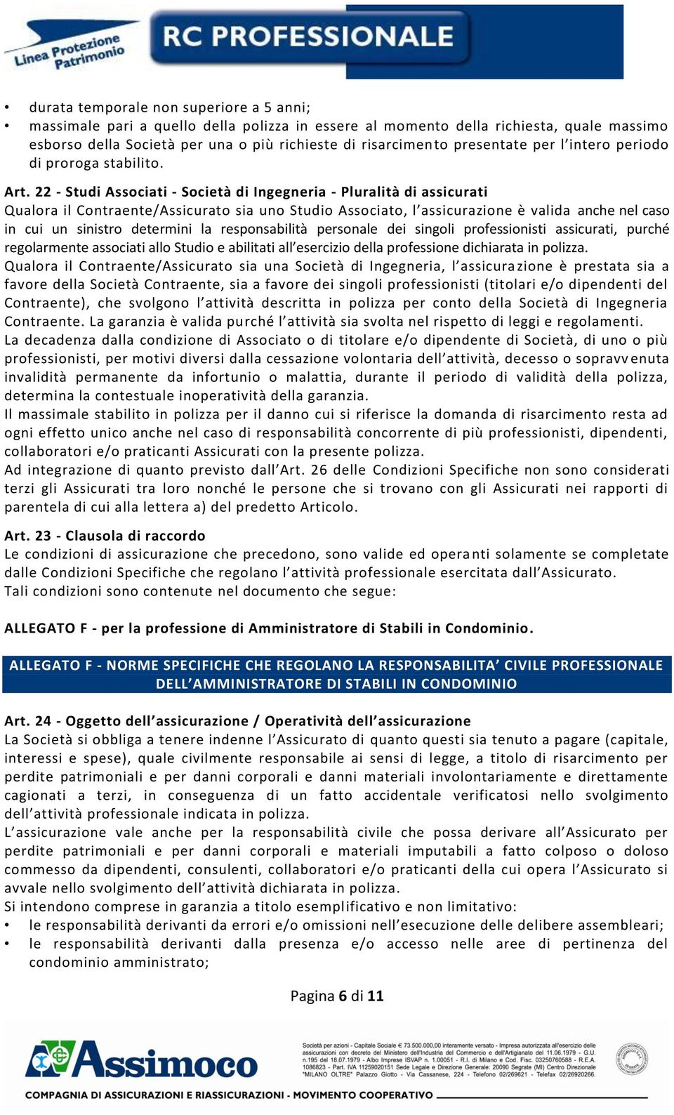 22 - Studi Associati - Società di Ingegneria - Pluralità di assicurati Qualora il Contraente/Assicurato sia uno Studio Associato, l assicurazione è valida anche nel caso in cui un sinistro determini