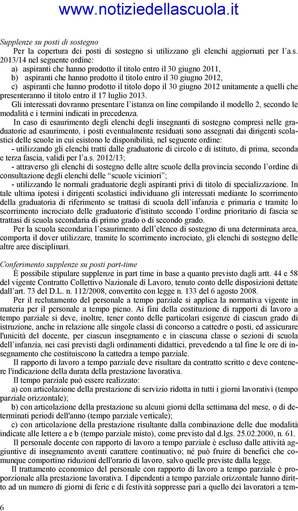 2011, b) aspiranti che hanno prodotto il titolo entro il 30 giugno 2012, c) aspiranti che hanno prodotto il titolo dopo il 30 giugno 2012 unitamente a quelli che presenteranno il titolo entro il 17