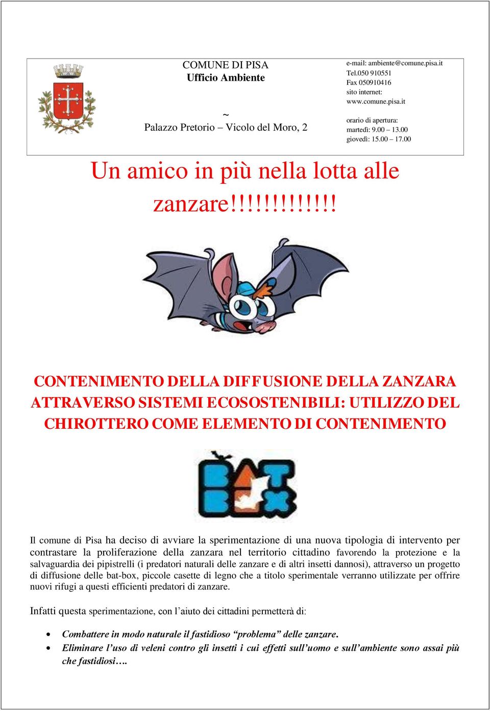 !!!!!!!!!!!! CONTENIMENTO DELLA DIFFUSIONE DELLA ZANZARA ATTRAVERSO SISTEMI ECOSOSTENIBILI: UTILIZZO DEL CHIROTTERO COME ELEMENTO DI CONTENIMENTO Il comune di Pisa ha deciso di avviare la