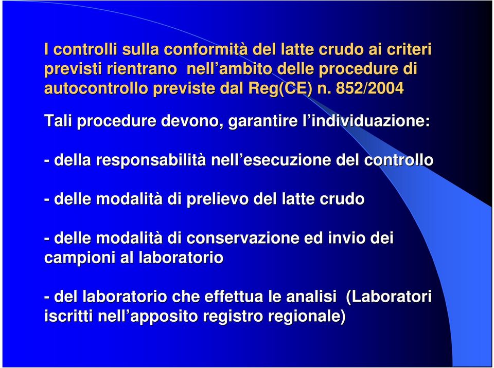 852/2004 Tali procedure devono, garantire l individuazione: - della responsabilità nell esecuzione del controllo -