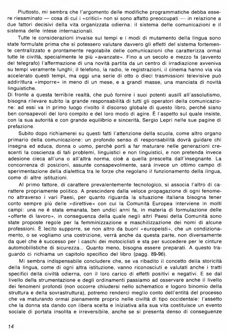 Tutte le co n sid e ra zio n i inva lse sui tem pi e i m odi di m utam ento d e lla lin g u a sono state fo rm u la te p rim a che si potessero v a lu ta re d avve ro gli effetti del siste m a fo rte