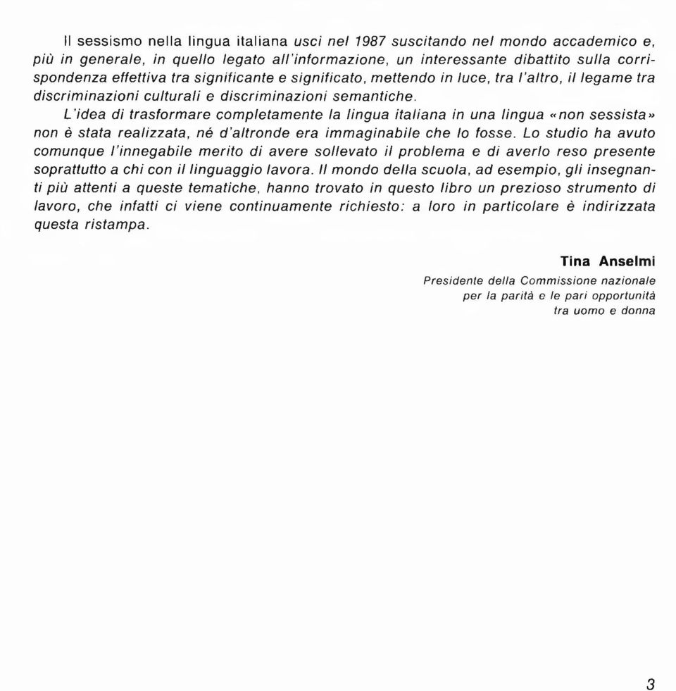 sem antiche. L idea d i tra sfo rm a re co m p le ta m ente la lin g u a ita lia n a in una lin g u a «non se ssista» non è stata re a lizza ta, né d a ltro n d e era im m a g in a b ile che lo fosse.