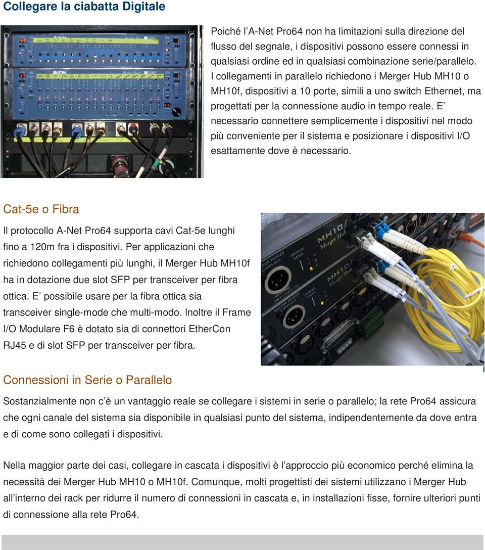 E necessario connettere semplicemente i dispositivi nel modo più conveniente per il sistema e posizionare i dispositivi I/O esattamente dove è necessario.