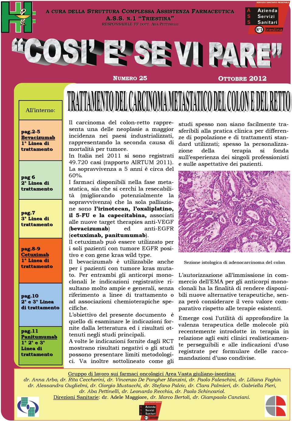 11 Panitumumab 1 2 e 3 Linea di trattamento Il carcinoma del colon-retto rappresenta una delle neoplasie a maggior incidenza nei paesi industrializzati, rappresentando la seconda causa di mortalità