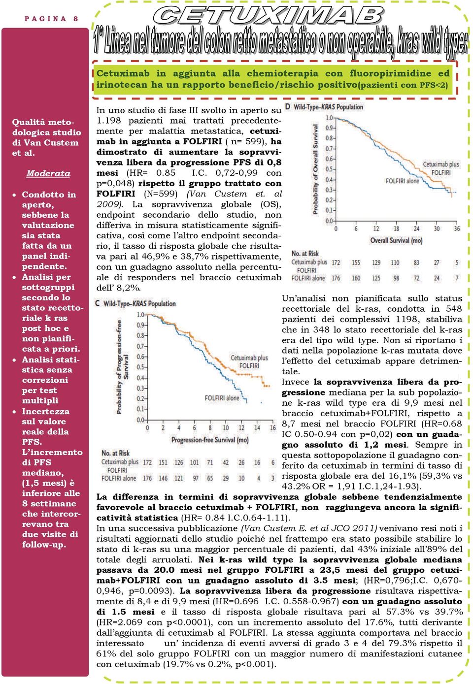 Analisi statistica senza correzioni per test multipli Incertezza sul valore reale della PFS.