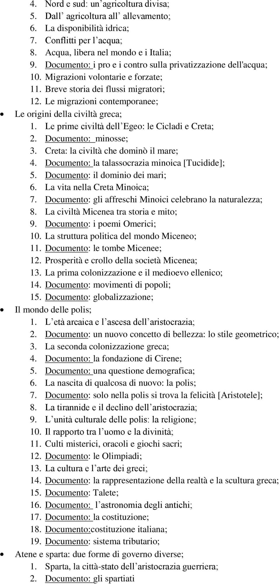 Le migrazioni contemporanee; Le origini della civiltà greca; 1. Le prime civiltà dell Egeo: le Cicladi e Creta; 2. Documento: minosse; 3. Creta: la civiltà che dominò il mare; 4.