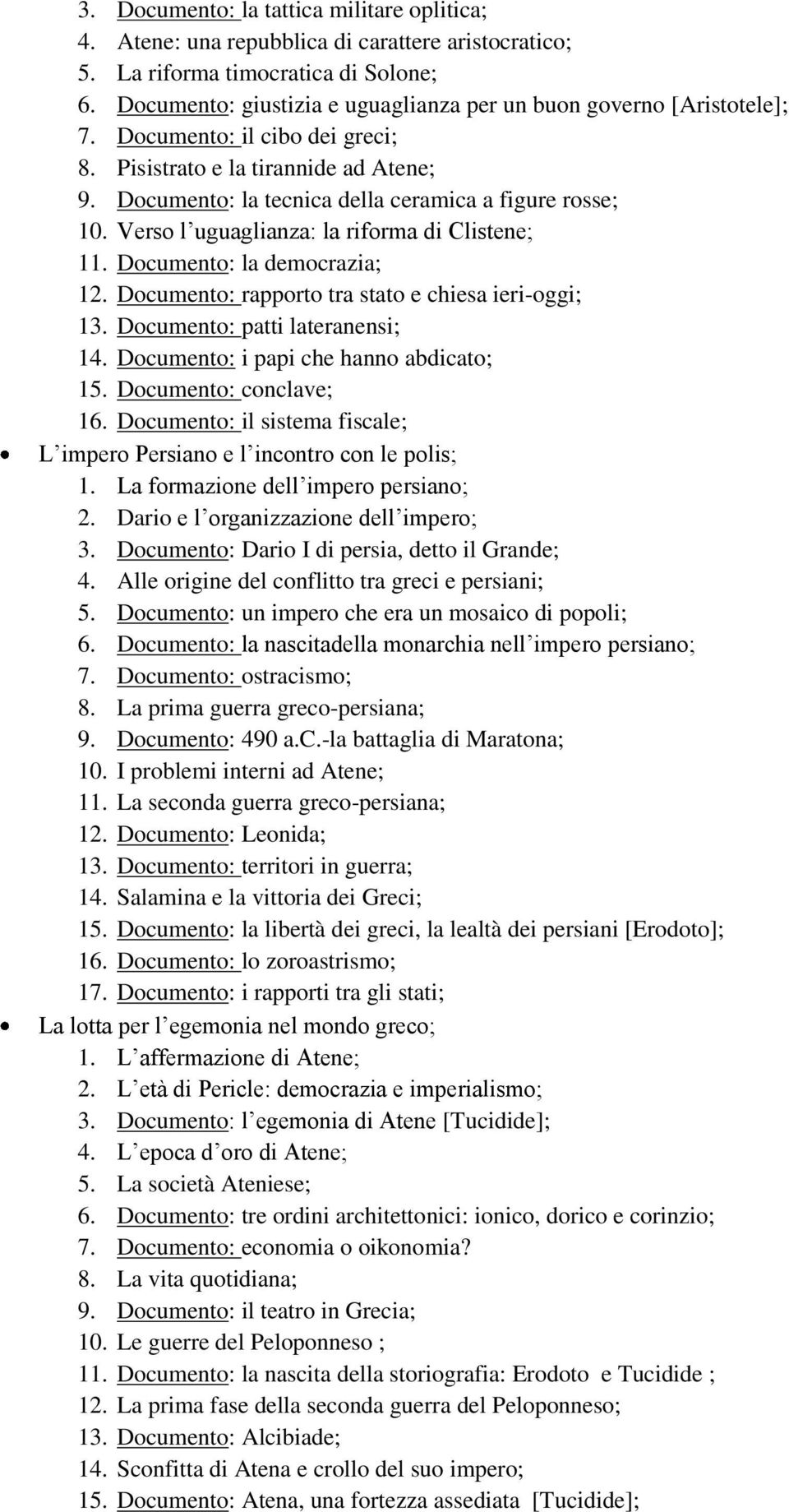 Verso l uguaglianza: la riforma di Clistene; 11. Documento: la democrazia; 12. Documento: rapporto tra stato e chiesa ieri-oggi; 13. Documento: patti lateranensi; 14.