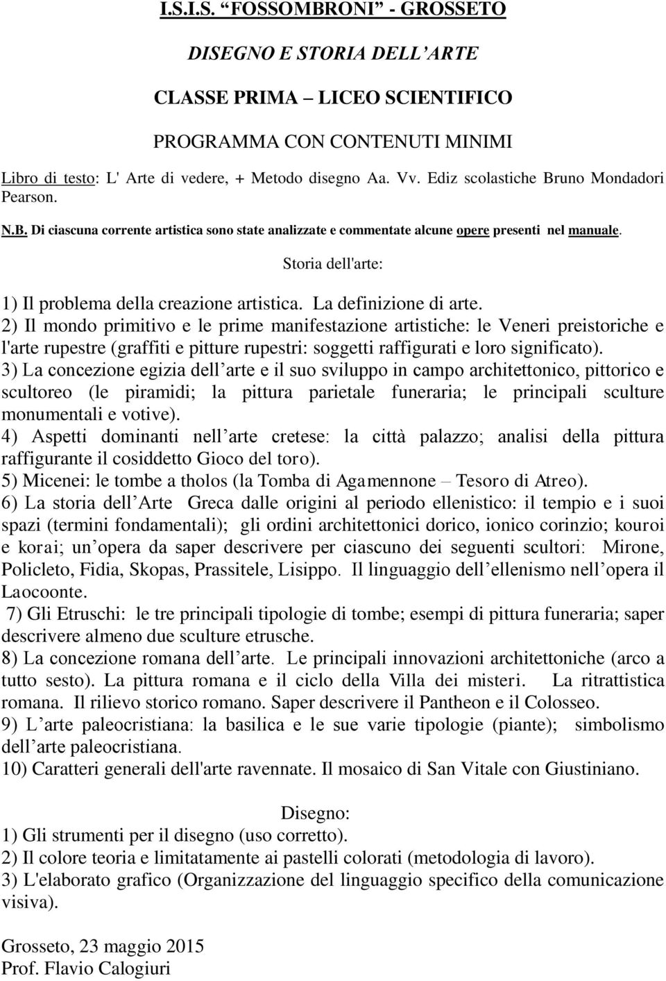 La definizione di arte. 2) Il mondo primitivo e le prime manifestazione artistiche: le Veneri preistoriche e l'arte rupestre (graffiti e pitture rupestri: soggetti raffigurati e loro significato).