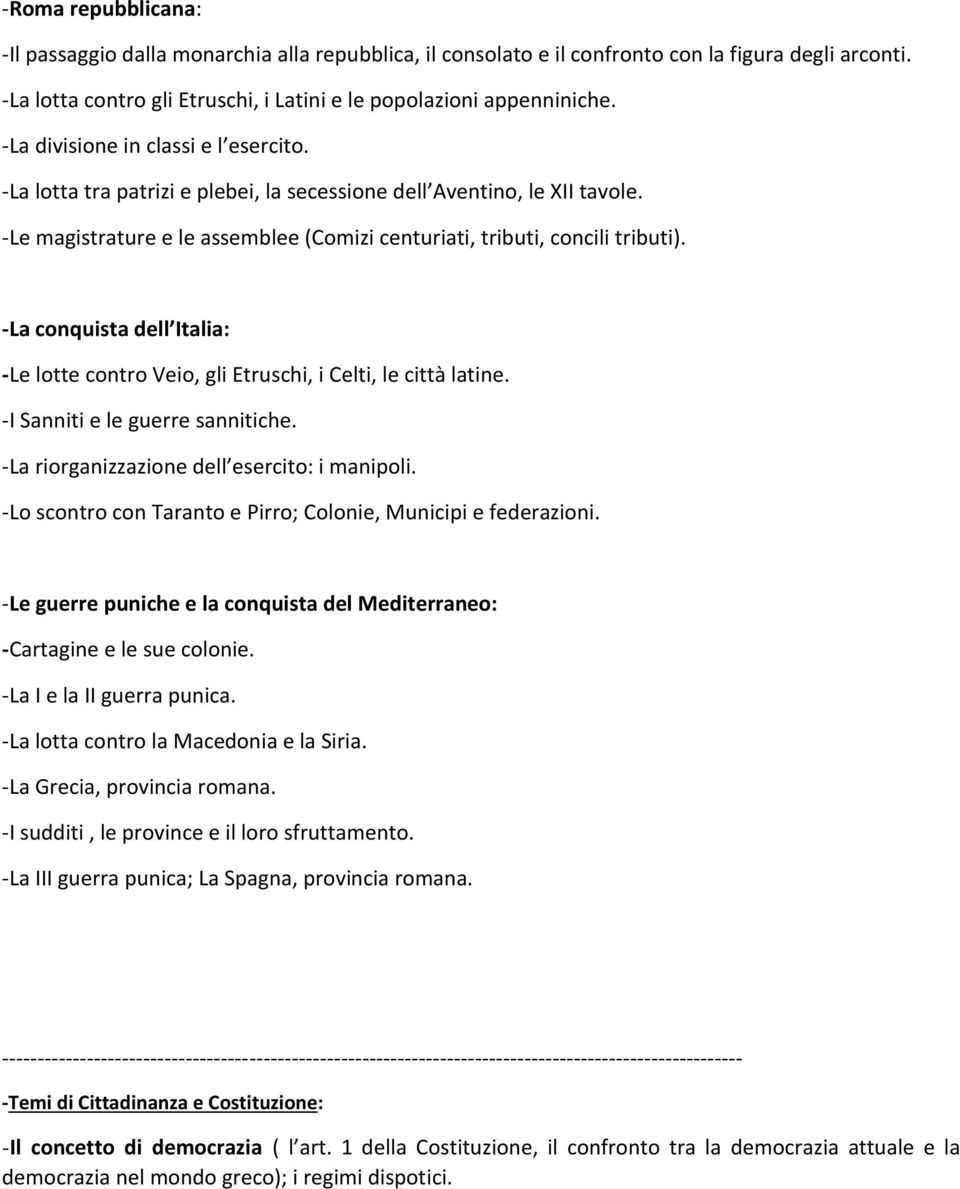 -La conquista dell Italia: -Le lotte contro Veio, gli Etruschi, i Celti, le città latine. -I Sanniti e le guerre sannitiche. -La riorganizzazione dell esercito: i manipoli.