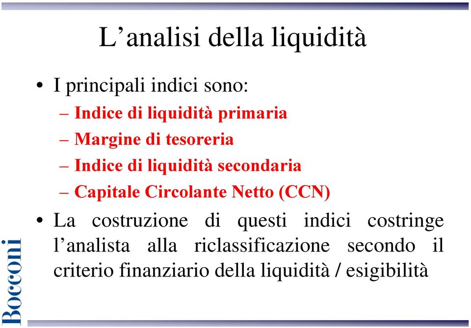 Circolante Netto (CCN) La costruzione di questi indici costringe l analista