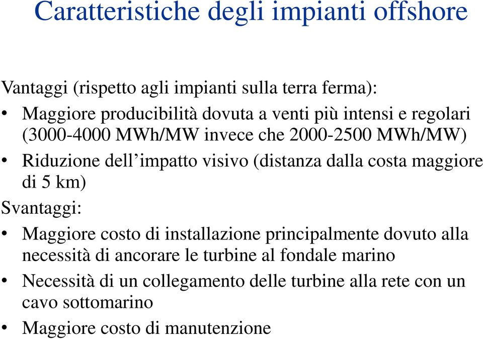 costa maggiore di 5 km) Svantaggi: Maggiore costo di installazione principalmente dovuto alla necessità di ancorare le