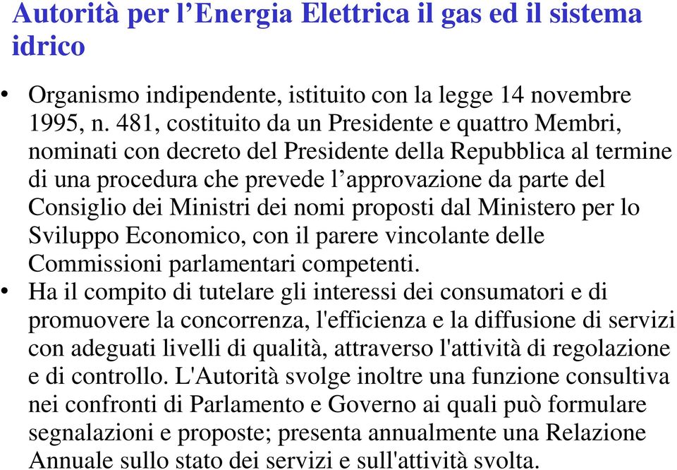 nomi proposti dal Ministero per lo Sviluppo Economico, con il parere vincolante delle Commissioni parlamentari competenti.