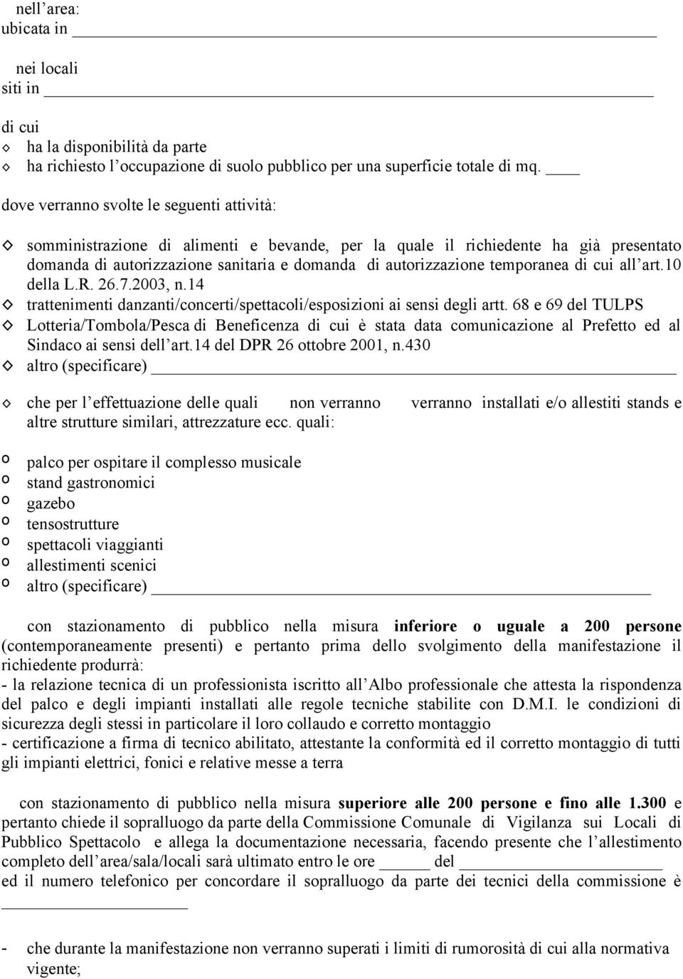 temporanea di cui all art.10 della L.R. 26.7.2003, n.14 trattenimenti danzanti/concerti/spettacoli/esposizioni ai sensi degli artt.