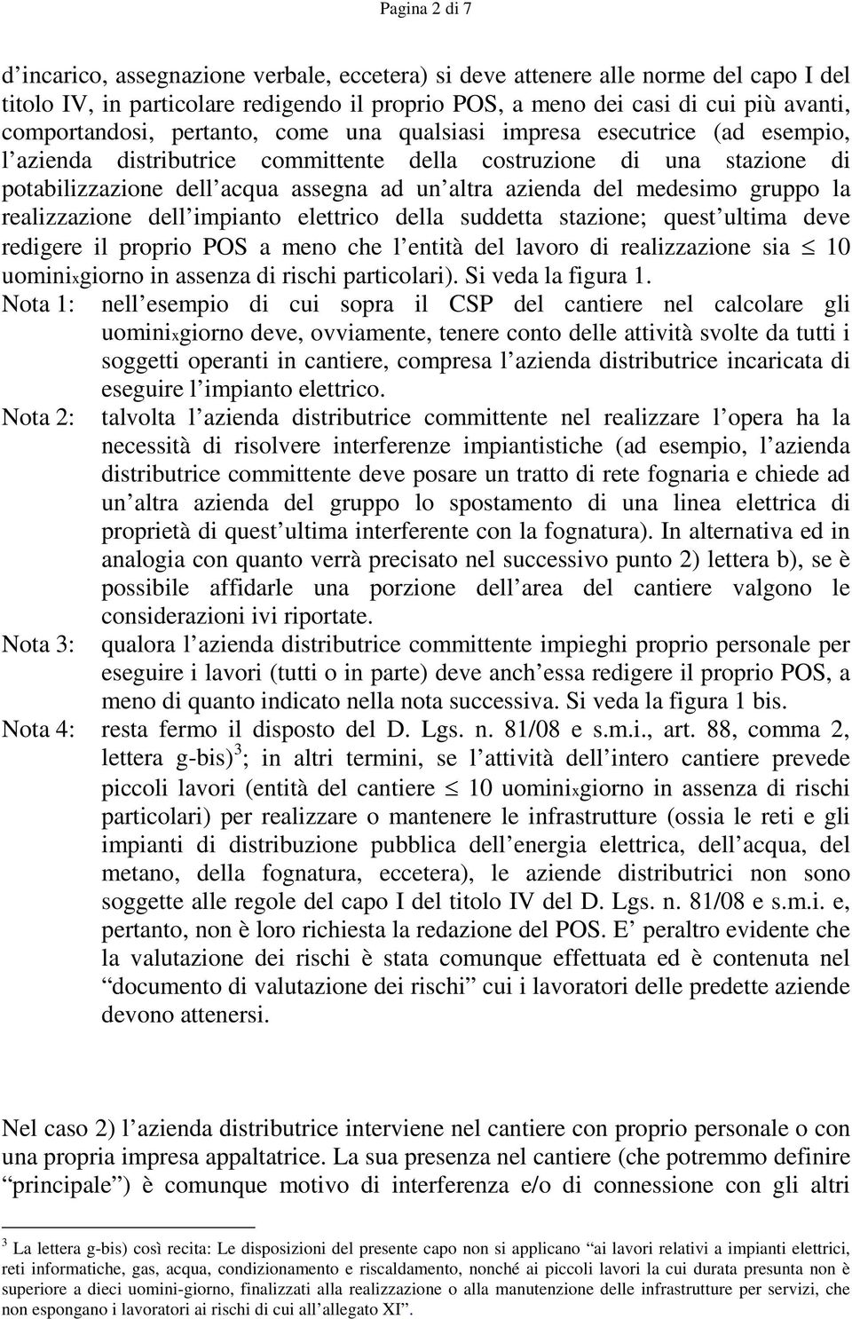 azienda del medesimo gruppo la realizzazione dell impianto elettrico della suddetta stazione; quest ultima deve redigere il proprio POS a meno che l entità del lavoro di realizzazione sia 10