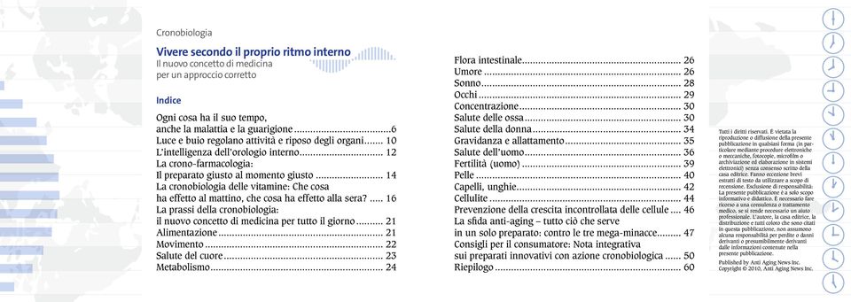 .. 14 La cronobiologia delle vitamine: Che cosa ha effetto al mattino, che cosa ha effetto alla sera?... 16 La prassi della cronobiologia: il nuovo concetto di medicina per tutto il giorno.