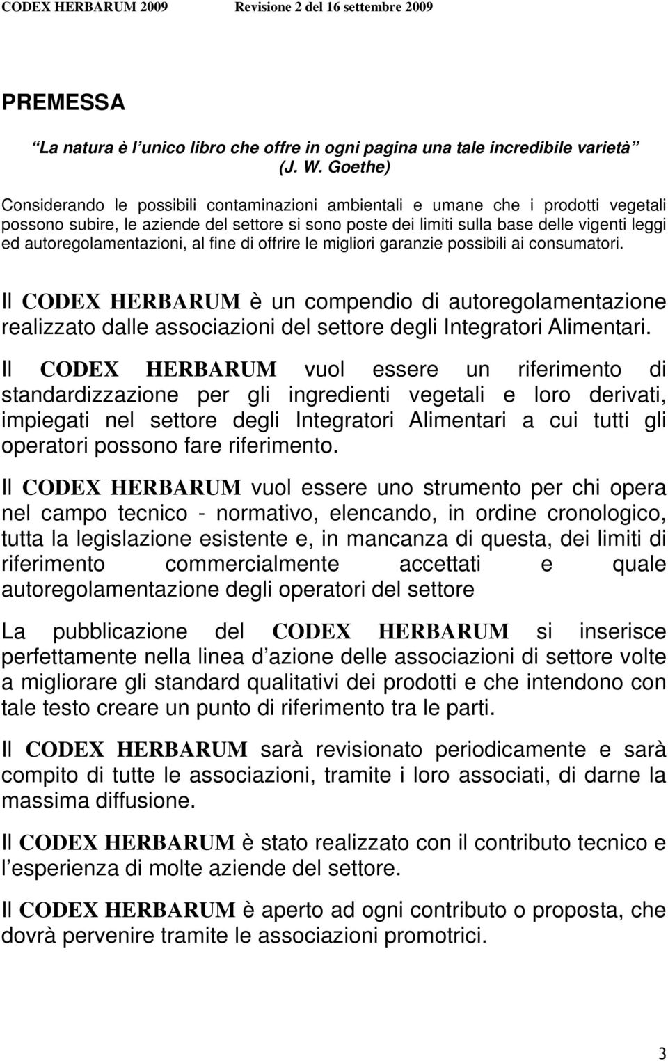 autoregolamentazioni, al fine di offrire le migliori garanzie possibili ai consumatori.