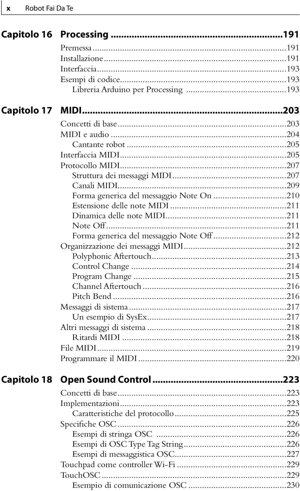 ..209 Forma generica del messaggio Note On...210 Estensione delle note MIDI...211 Dinamica delle note MIDI...211 Note Off...211 Forma generica del messaggio Note Off.