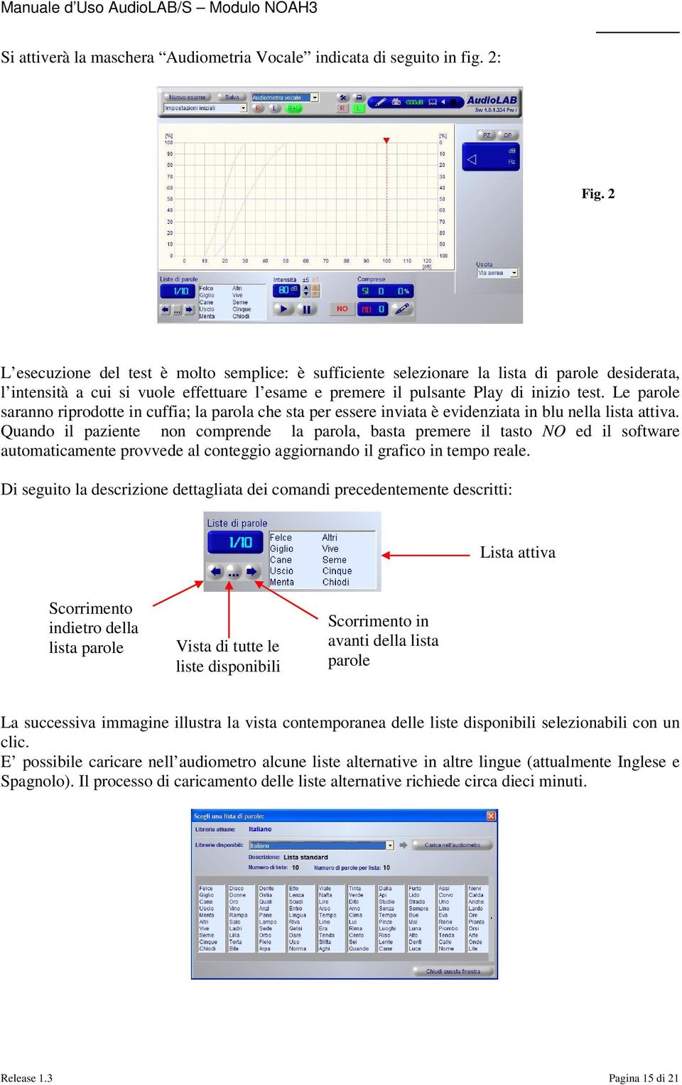 Le parole saranno riprodotte in cuffia; la parola che sta per essere inviata è evidenziata in blu nella lista attiva.