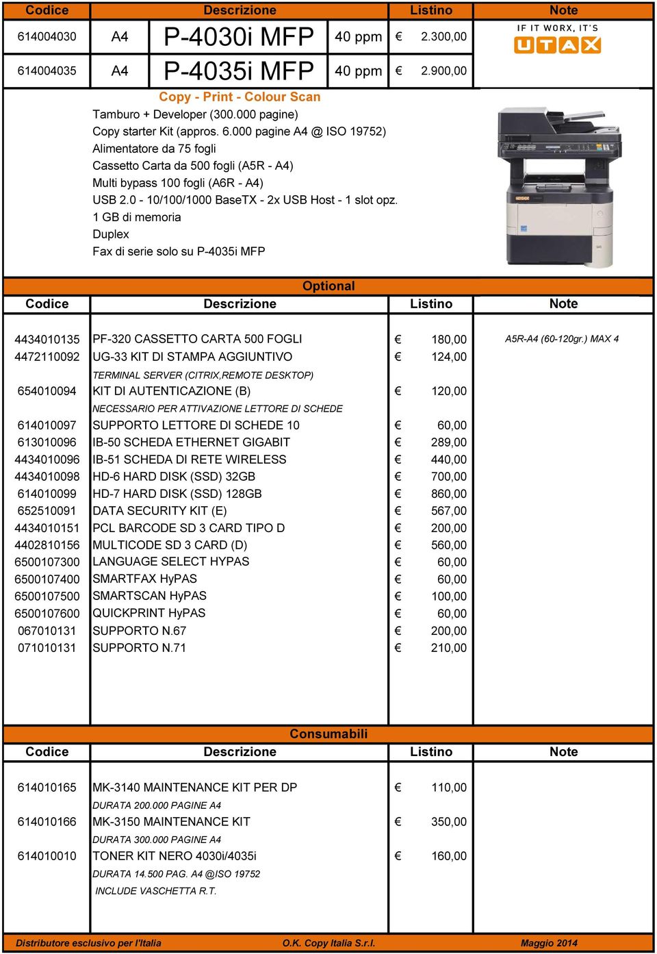 1 GB di memoria Duplex 614004030 A4 P-4030i MFP 614004035 A4 P-4035i MFP Fax di serie solo su P-4035i MFP 40 ppm 2.300,00 40 ppm 2.