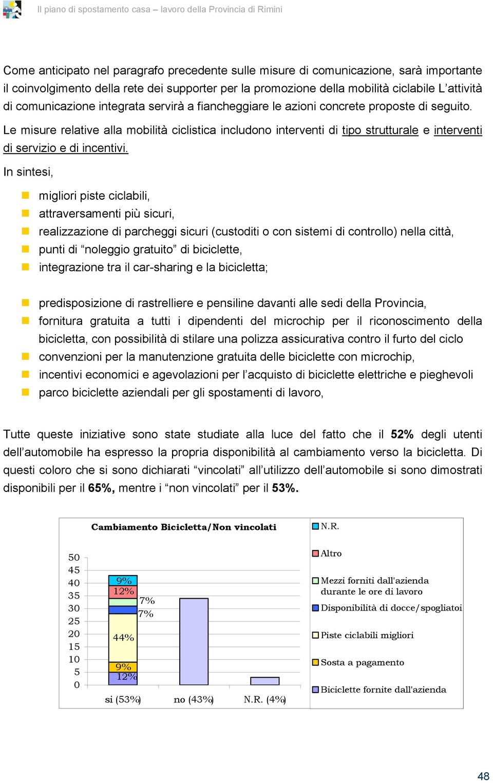 Le misure relative alla mobilità ciclistica includono interventi di tipo strutturale e interventi di servizio e di incentivi.