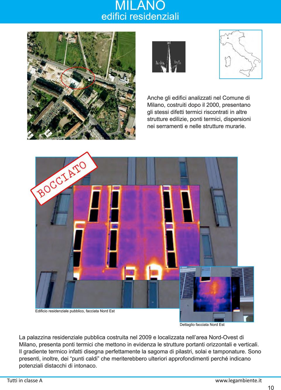 Edificio residenziale pubblico, facciata Nord Est Dettaglio facciata Nord Est La palazzina residenziale pubblica costruita nel 2009 e localizzata nell area Nord-Ovest di Milano, presenta