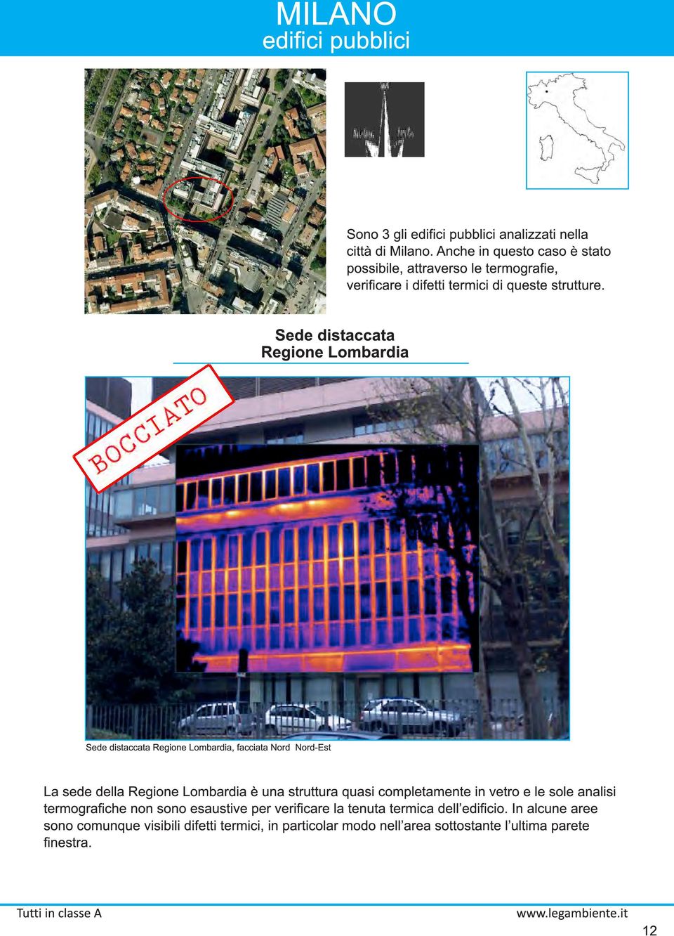 Sede distaccata Regione Lombardia Sede distaccata Regione Lombardia, facciata Nord Nord-Est La sede della Regione Lombardia è una struttura quasi