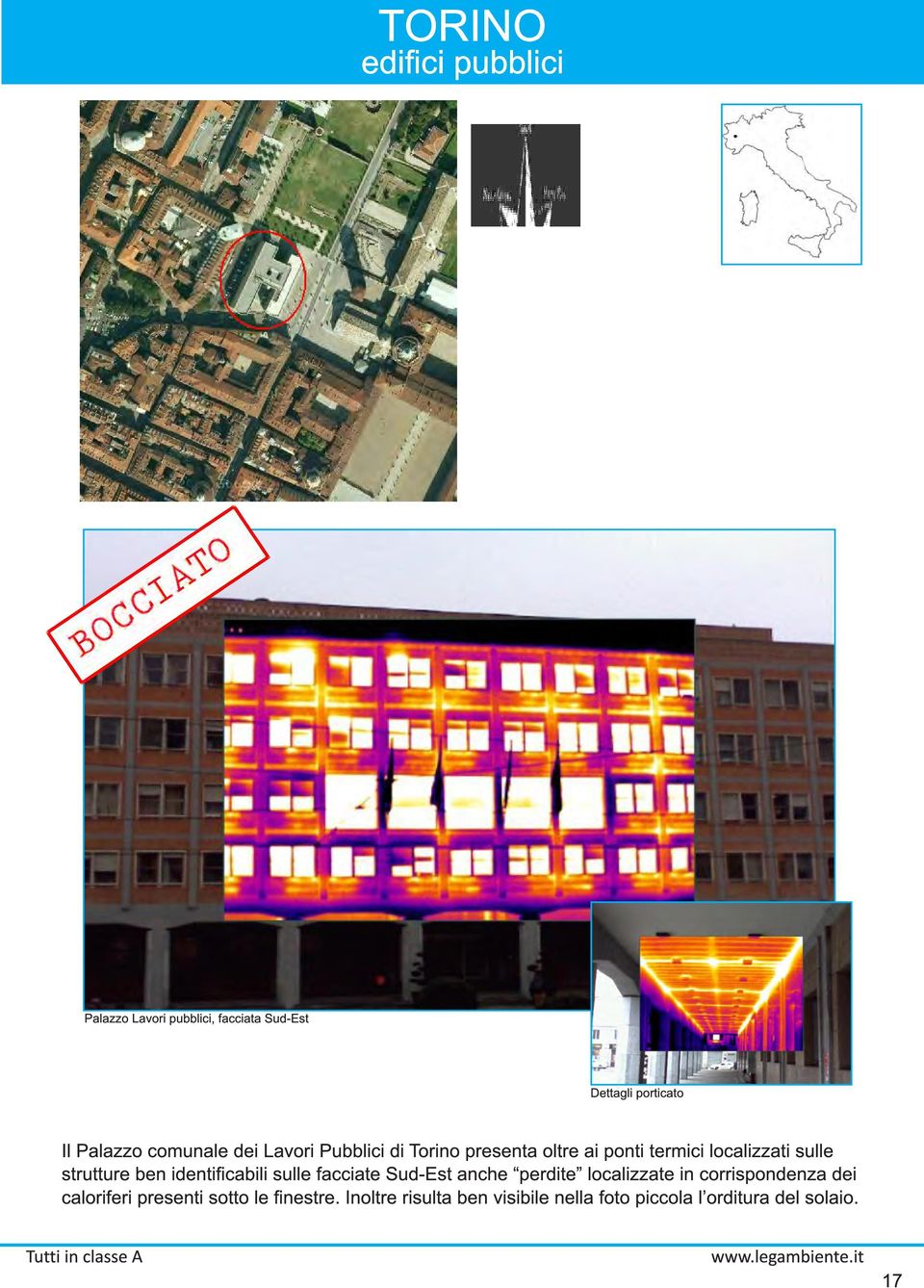 ben identificabili sulle facciate Sud-Est anche perdite localizzate in corrispondenza dei