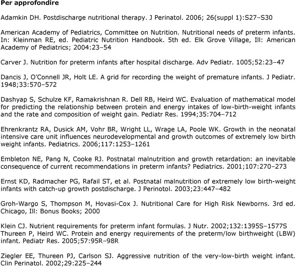 Adv Pediatr. 1005;52:23 47 Dancis J, O Connell JR, Holt LE. A grid for recording the weight of premature infants. J Pediatr. 1948;33:570 572 Dashyap S, Schulze KF, Ramakrishnan R. Dell RB, Heird WC.