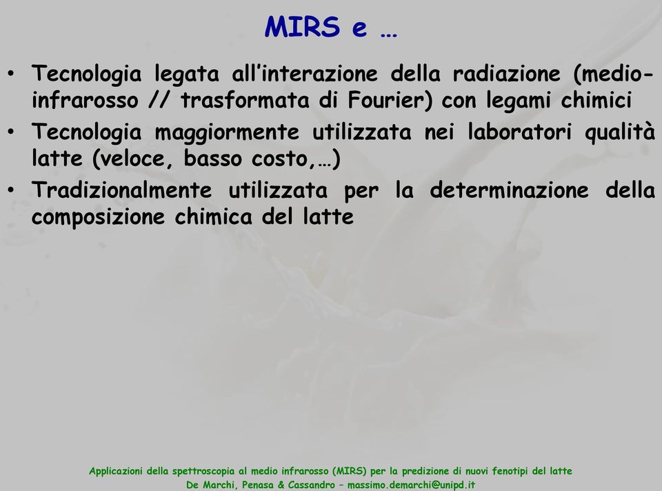 maggiormente utilizzata nei laboratori qualità latte (veloce, basso