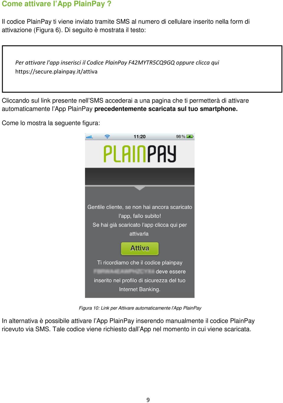 it/attiva Cliccando sul link presente nell SMS accederai a una pagina che ti permetterà di attivare automaticamente l App PlainPay precedentemente scaricata sul tuo smartphone.
