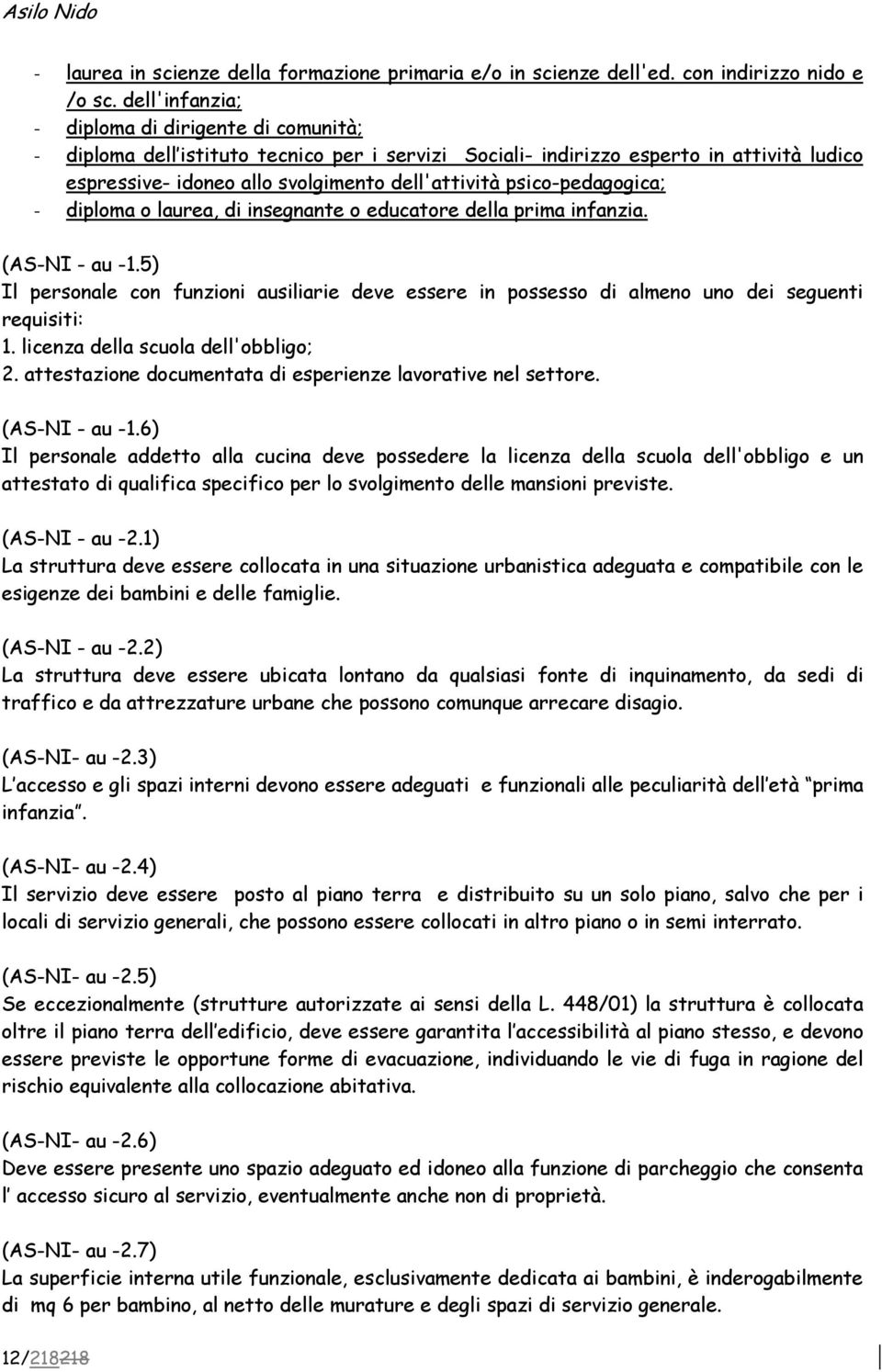 psico-pedagogica; - diploma o laurea, di insegnante o educatore della prima infanzia. (AS-NI - au -1.