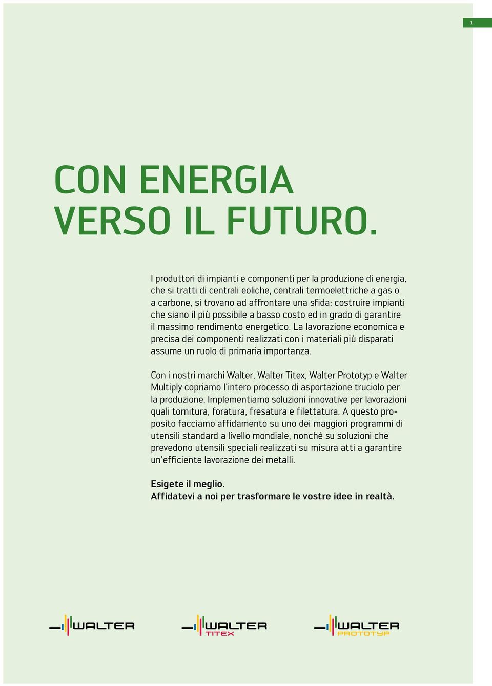 impianti che siano il più possibile a basso costo ed in grado di garantire il massimo rendimento energetico.