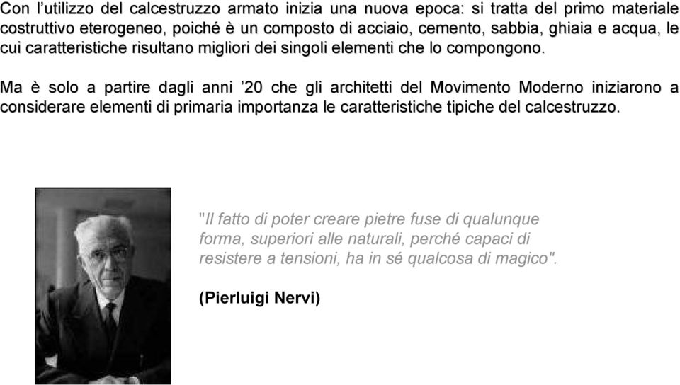 Ma è solo a partire dagli anni 20 che gli architetti del Movimento Moderno iniziarono a considerare elementi di primaria importanza le caratteristiche