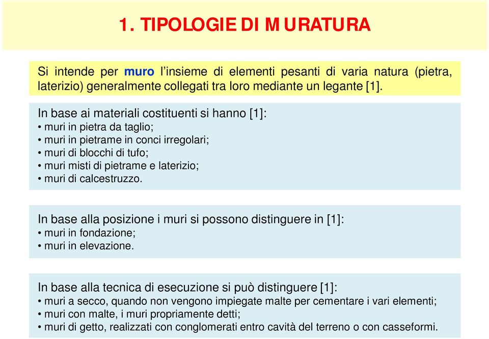 calcestruzzo. In base alla posizione i muri si possono distinguere in [1]: muri in fondazione; muri in elevazione.