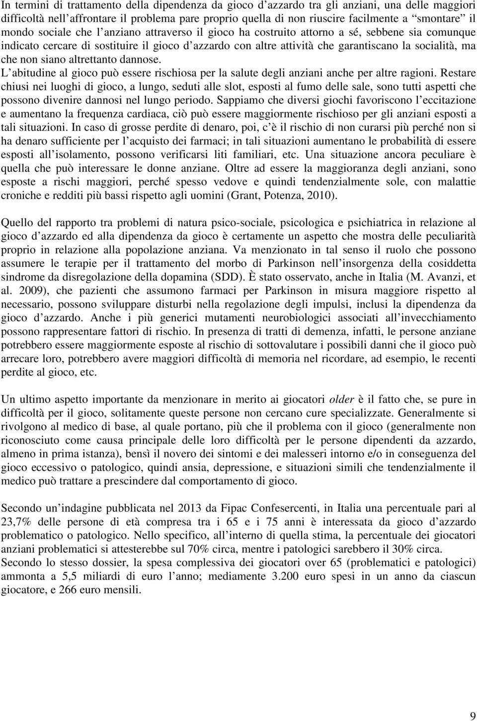 che non siano altrettanto dannose. L abitudine al gioco può essere rischiosa per la salute degli anziani anche per altre ragioni.