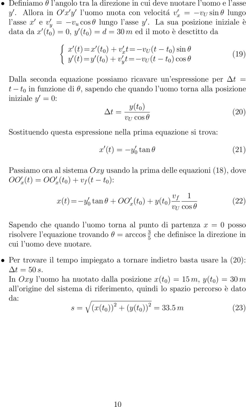 seconda equazione possiamo ricavare un espressione per t = t t 0 in funzione di θ, sapendo che quando l uomo torna alla posizione iniziale y = 0: t = y(t 0) (20) v U cos θ Sostituendo questa